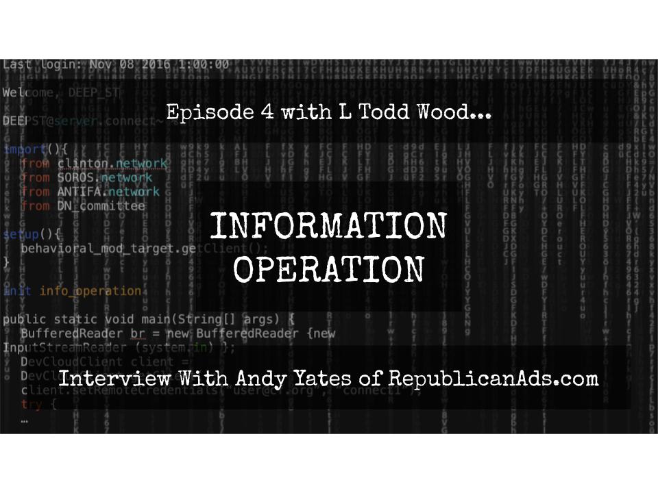 Information Operation Episode 4...With Andy Yates Of RepublicanAds.Com