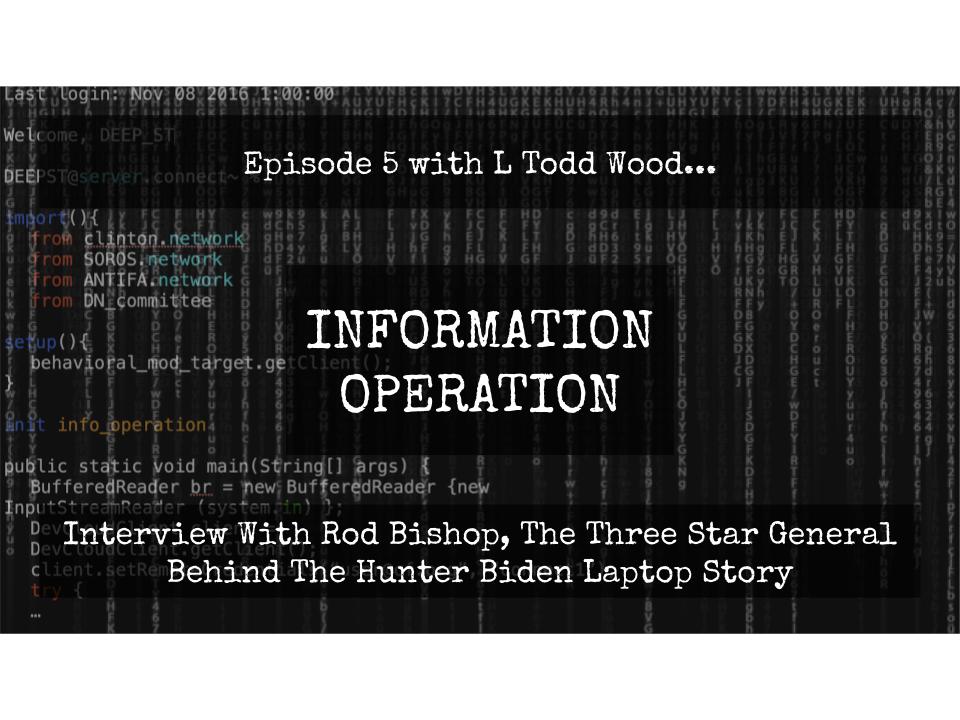 Information Operation Episode 5...The Three Star General Behind The Hunter Biden Laptop Story