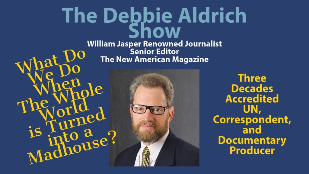 Debbie Aldrich: What Do We Do When The World Is Turned into A Madhouse With William Jasper