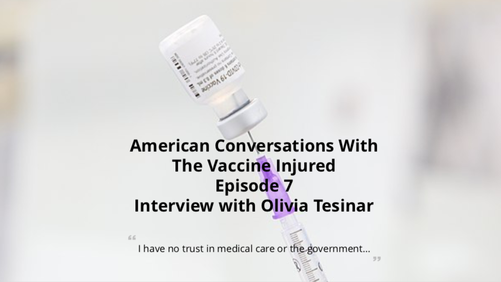 Episode 7 - American Conversations With Vaccine Injured - Interview With Olivia Tesinar