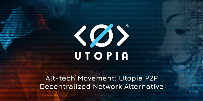 Alt-tech Movement: Utopia P2P Decentralized Network Alternative