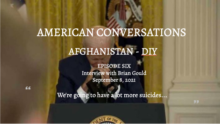 Episode 7 - American Conversations Afghanistan DIY - Interview With Brian Gould