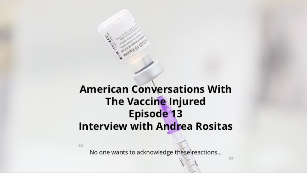 Episode 13 – American Conversations With Vaccine Injured - Interview With Andrea Rositas