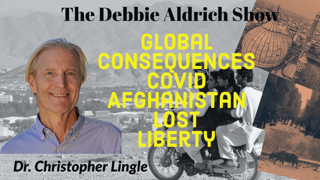 Debbie Aldrich: Dr. Christopher Lingle - Global Consequences Of Covid, Afghanistan, And Lost Liberty