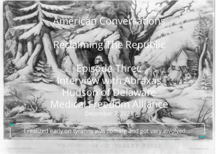 Episode 3 - Reclaiming The Republic With Abraxas Hudson Of Delaware Medical Freedom Alliance
