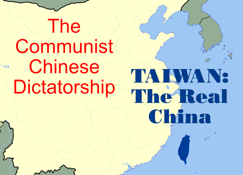 Taiwan Is The Real China. The “People’s” Republic Of China Is An Illegitimate Dictatorship