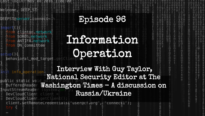 IO Episode 96 - Interview With Washington Times National Security Editor Guy Taylor On Ukraine/Russia