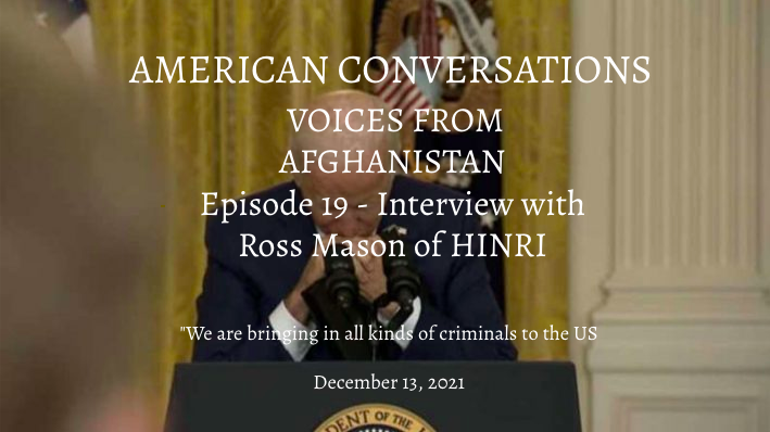 Episode 19 - Biden's Afghanistan - Interview With Ross Mason Of HINRI