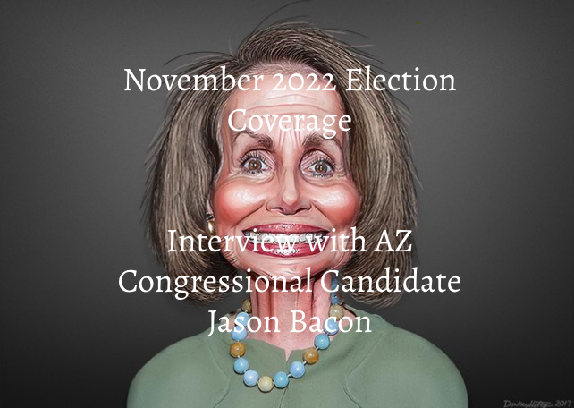 November 2022 Election Coverage - Interview With AZ Congressional Candidate Jason Bacon
