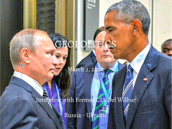 GEOPOLITICS - Interview With Former CIA Del Wilbur On Russia-Ukraine