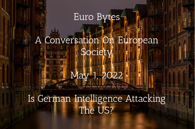 Episode 9 - Euro Bytes - Is German Intelligence Attacking The US?