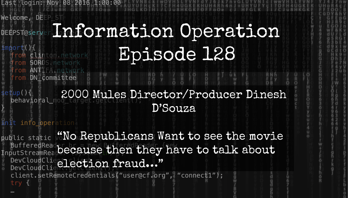 IO Episode 128 - Interview With 2000 Mules Director/Producer Dinesh D'Souza