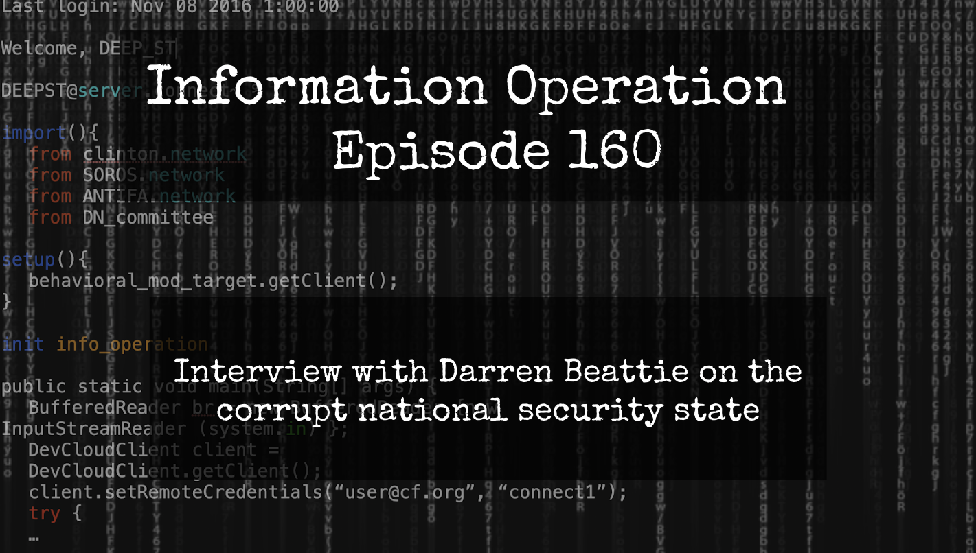 IO Episode 160 - Interview with Darren Beattie on the Corrupt National Security State