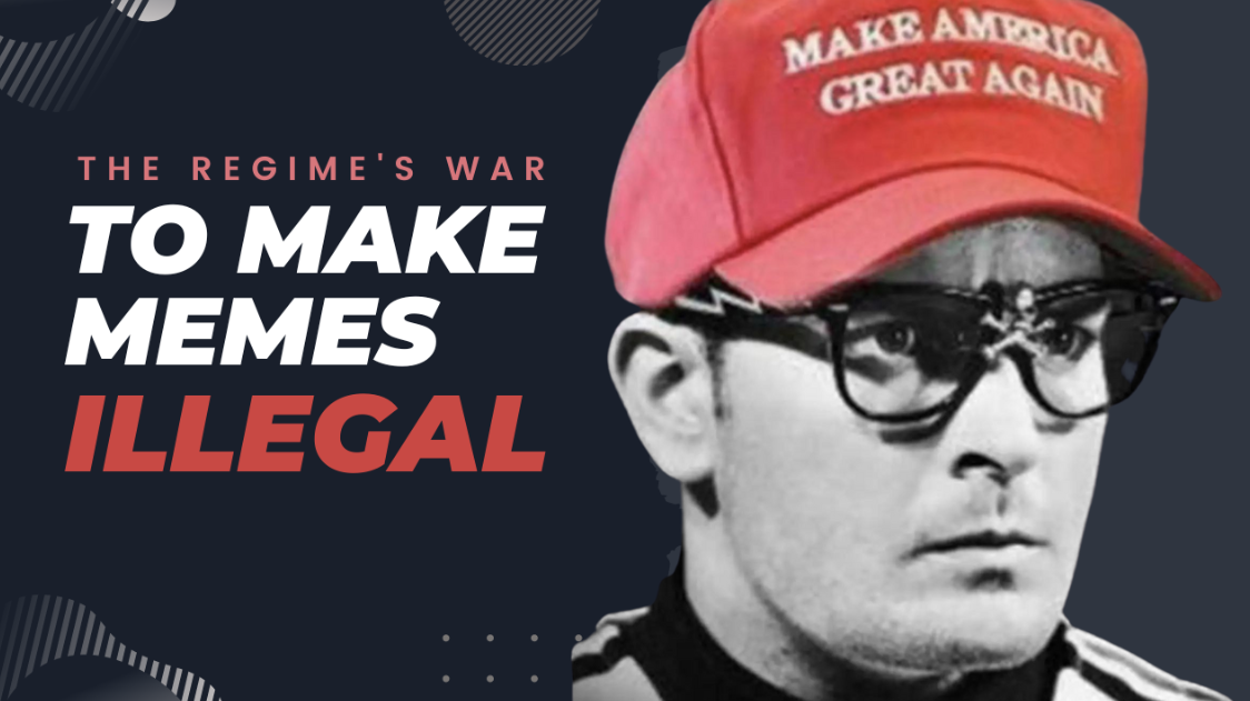 The Regime’s War To Make Memes Illegal