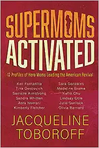 Excerpt From SUPERMOMS ACTIVATED: 12 Profiles Of Hero Moms Leading The American Revival By Jacqueline Toboroff